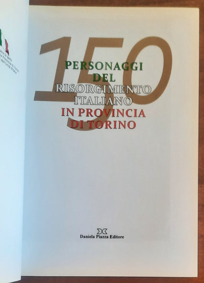 150 personaggi del risorgimento italiano in provincia di Torino