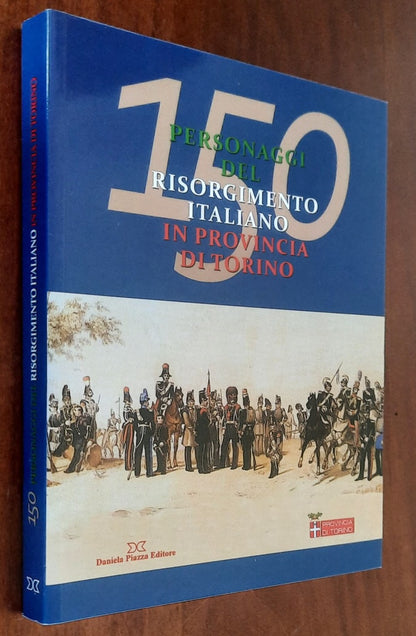 150 personaggi del risorgimento italiano in provincia di Torino