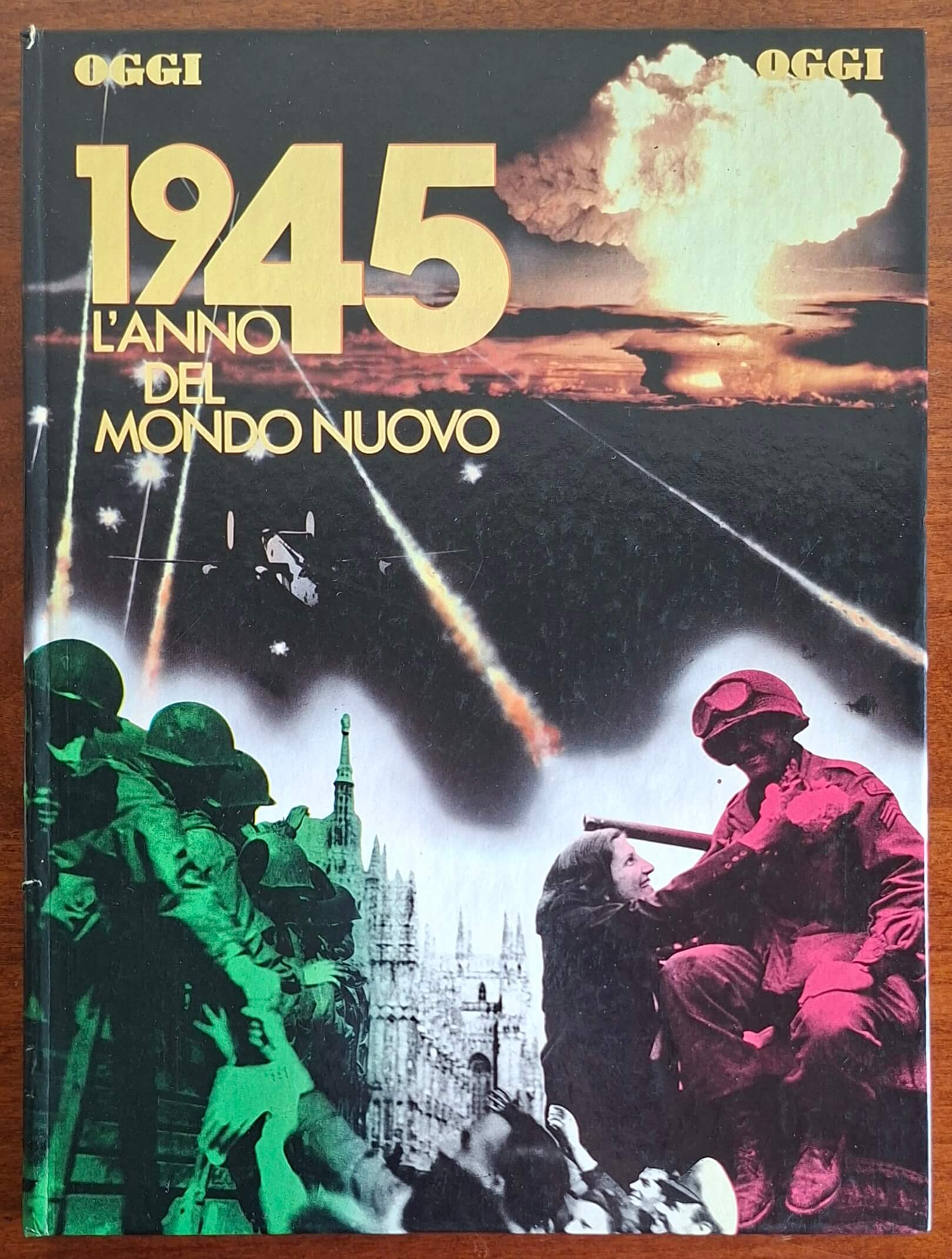 1945. L'anno del mondo nuovo - Silvio Bertoldi - Oggi