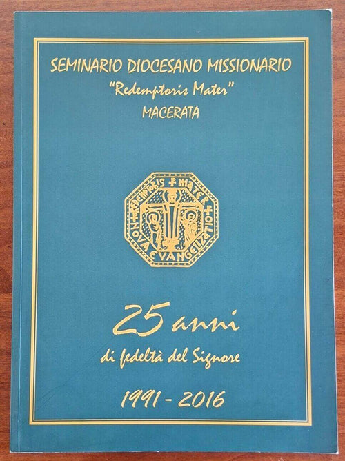 25 anni di fedeltà del Signore 1991-2016 - Seminario Diocesano