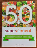 50 Superalimenti. Virtù e benefici - Curiosità - Consigli utili - Caratteristiche nutrizionali - Varietà - Ricette - Libreria Biellese