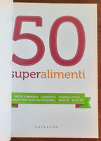 50 Superalimenti. Virtù e benefici - Curiosità - Consigli utili - Caratteristiche nutrizionali - Varietà - Ricette - Libreria Biellese