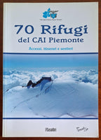 70 Rifugi del C.A.I. Piemonte. Accessi, itinerari e sentieri