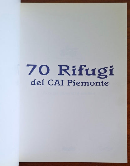 70 Rifugi del C.A.I. Piemonte. Accessi, itinerari e sentieri