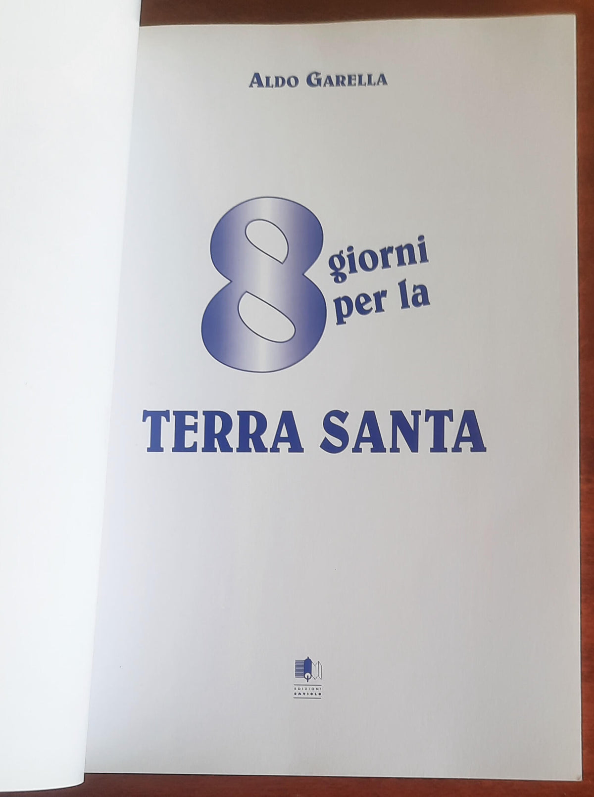 8 giorni per la Terra Santa - di Don Aldo Garella - Edizioni Saviolo