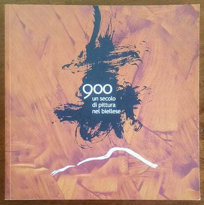 900 Un secolo di pittura nel Biellese - a Cura Di Bruno Pozzato