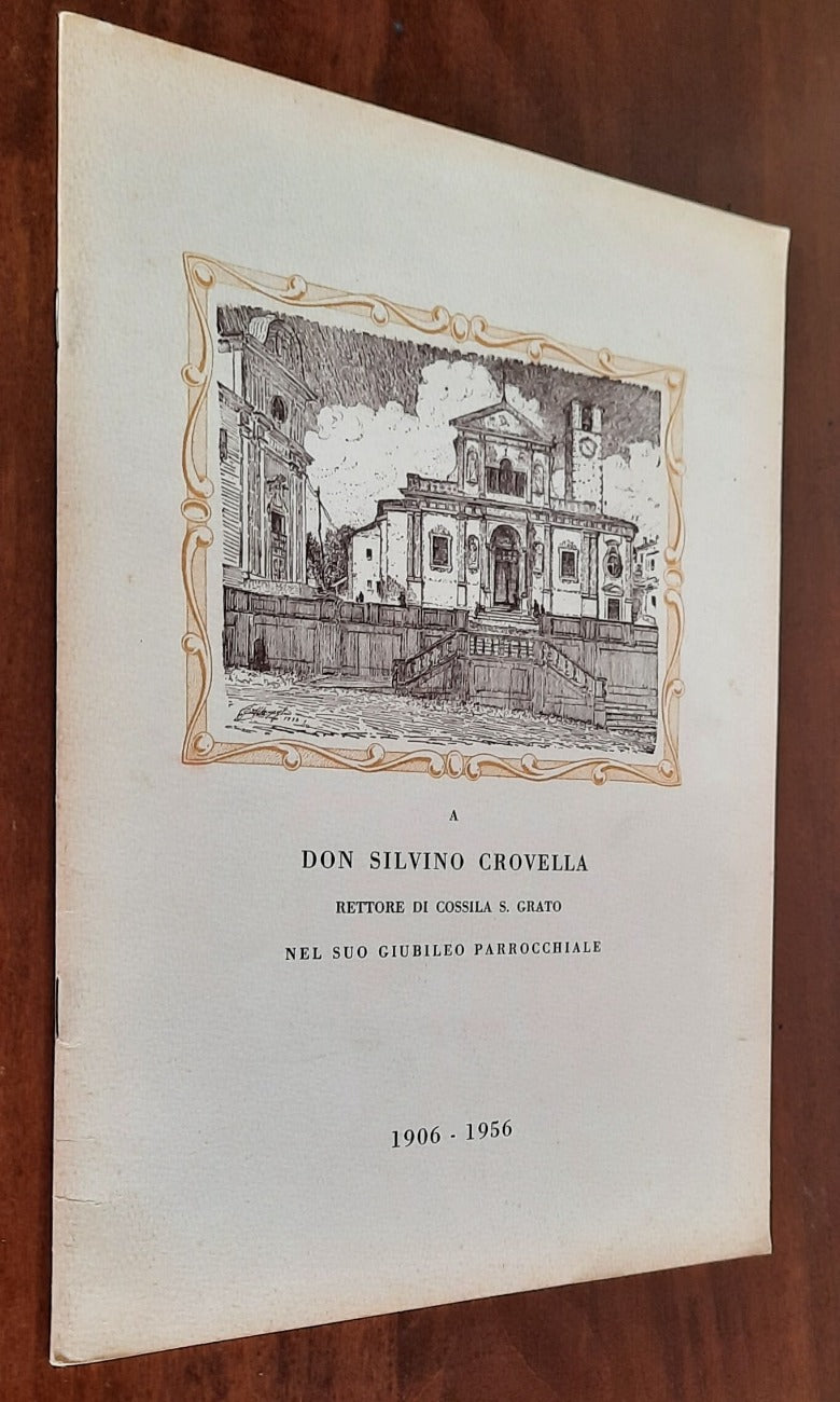 A Don Silvino Crovella Rettore di Cossila San Grato (Biella) nel suo giubileo parrocchiale 1906-1956