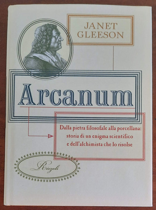 Arcanum. Dalla pietra filosofale alla porcellana: storia di un enigma scientifico e dell’alchimista che lo risolse