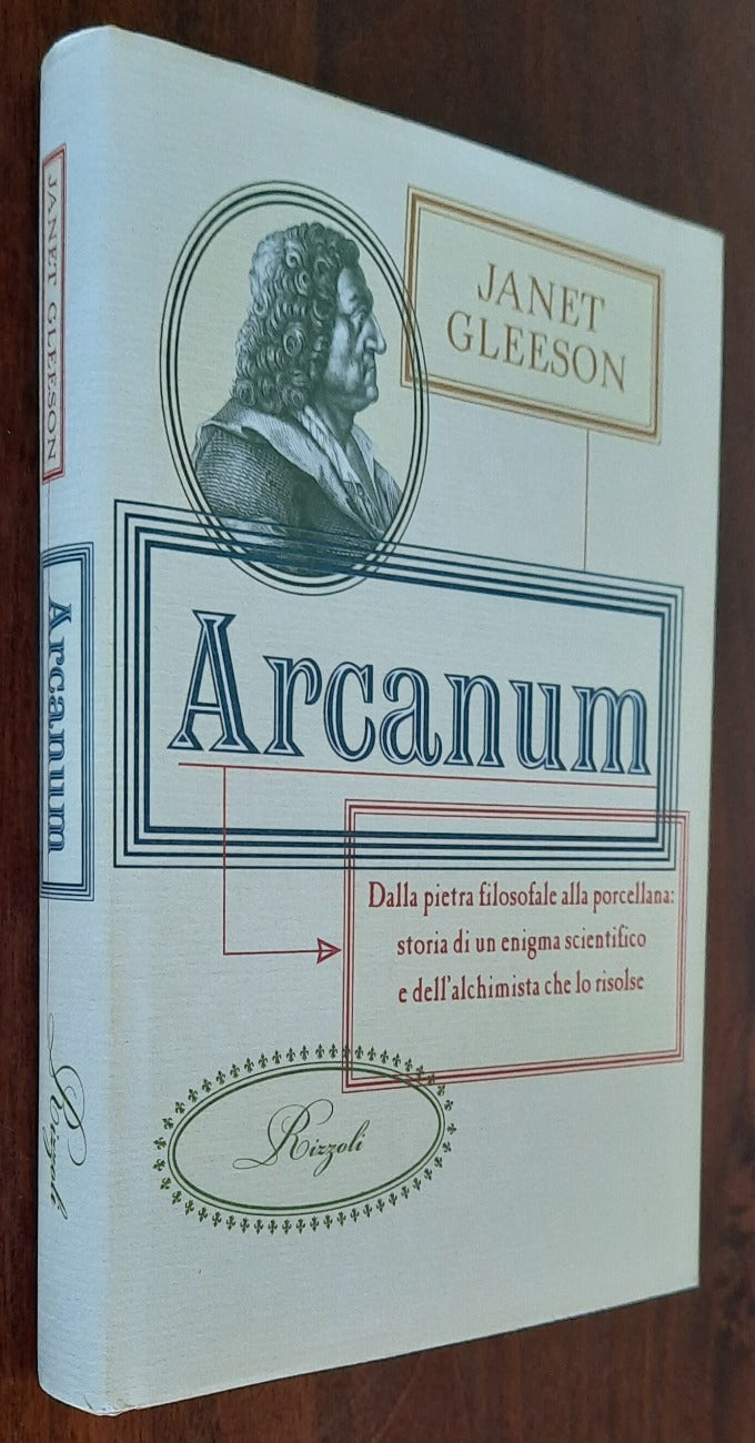 Arcanum. Dalla pietra filosofale alla porcellana: storia di un enigma scientifico e dell’alchimista che lo risolse