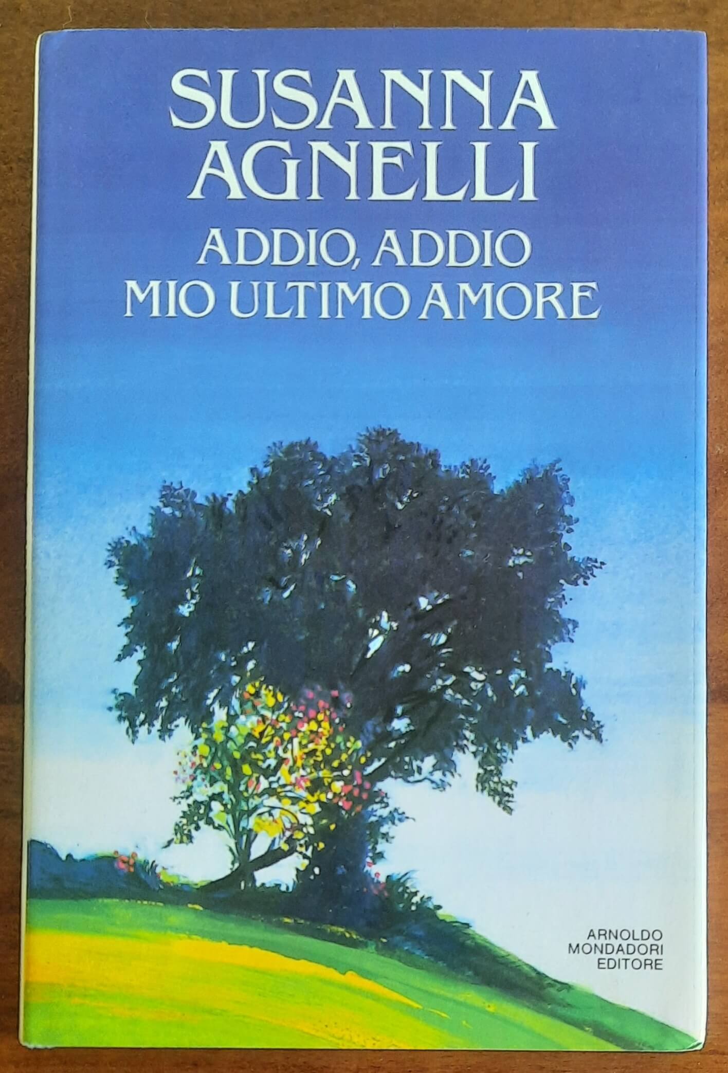 Addio, addio mio ultimo amore - di Susanna Agnelli - Mondadori