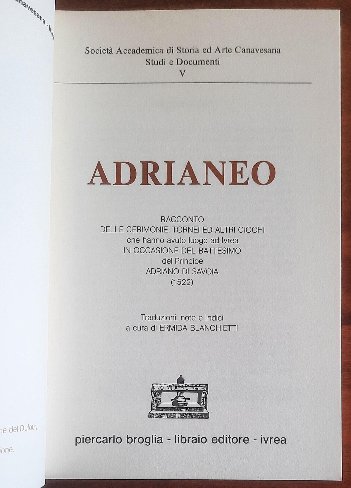 Adrianeo. Racconto delle cerimonie, tornei ed altri giochi che hanno avuto luogo ad Ivrea in occasione del battesimo del Principe Adriano di Savoia (1522)
