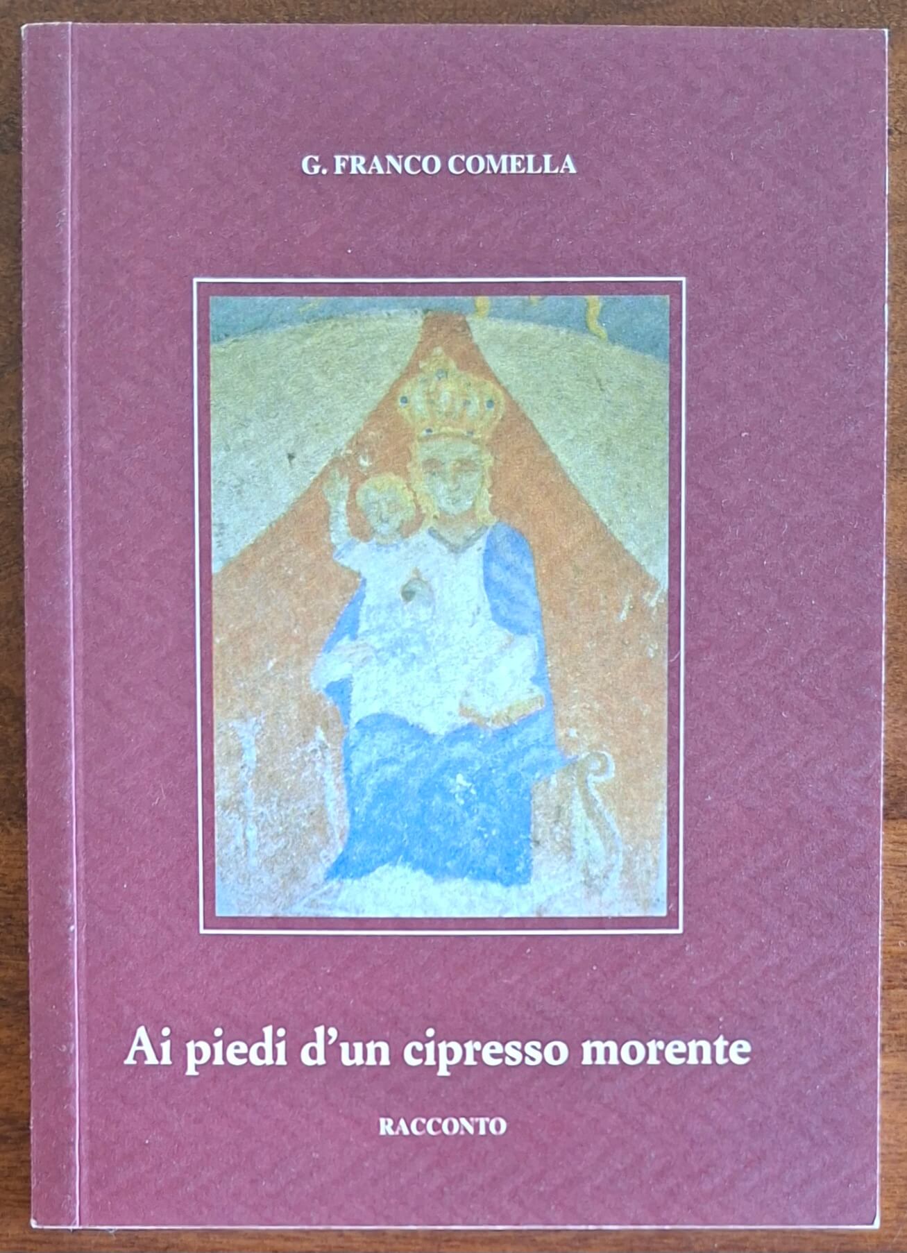 Ai piedi di un cipresso morente. Racconto - di G. Franco Comella