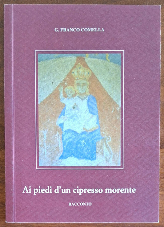 Ai piedi di un cipresso morente. Racconto - di G. Franco Comella