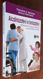 Alcalinizzatevi e ionizzatevi. Altrimenti invecchierete e morirete prima - Libreria Biellese