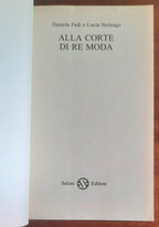 Alla corte di re Moda. Il dietro le quinte del mondo delle sfilate persone reali, i grandi nomi, le grandi marche