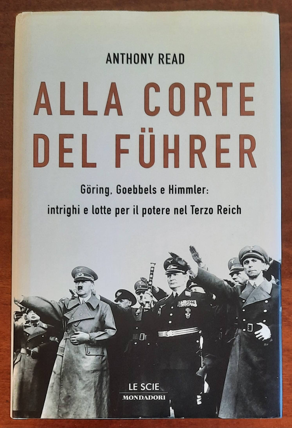 Alla corte del Führer. Göring, Goebbels e Himmler: intrighi e lotta per il potere nel Terzo Reich