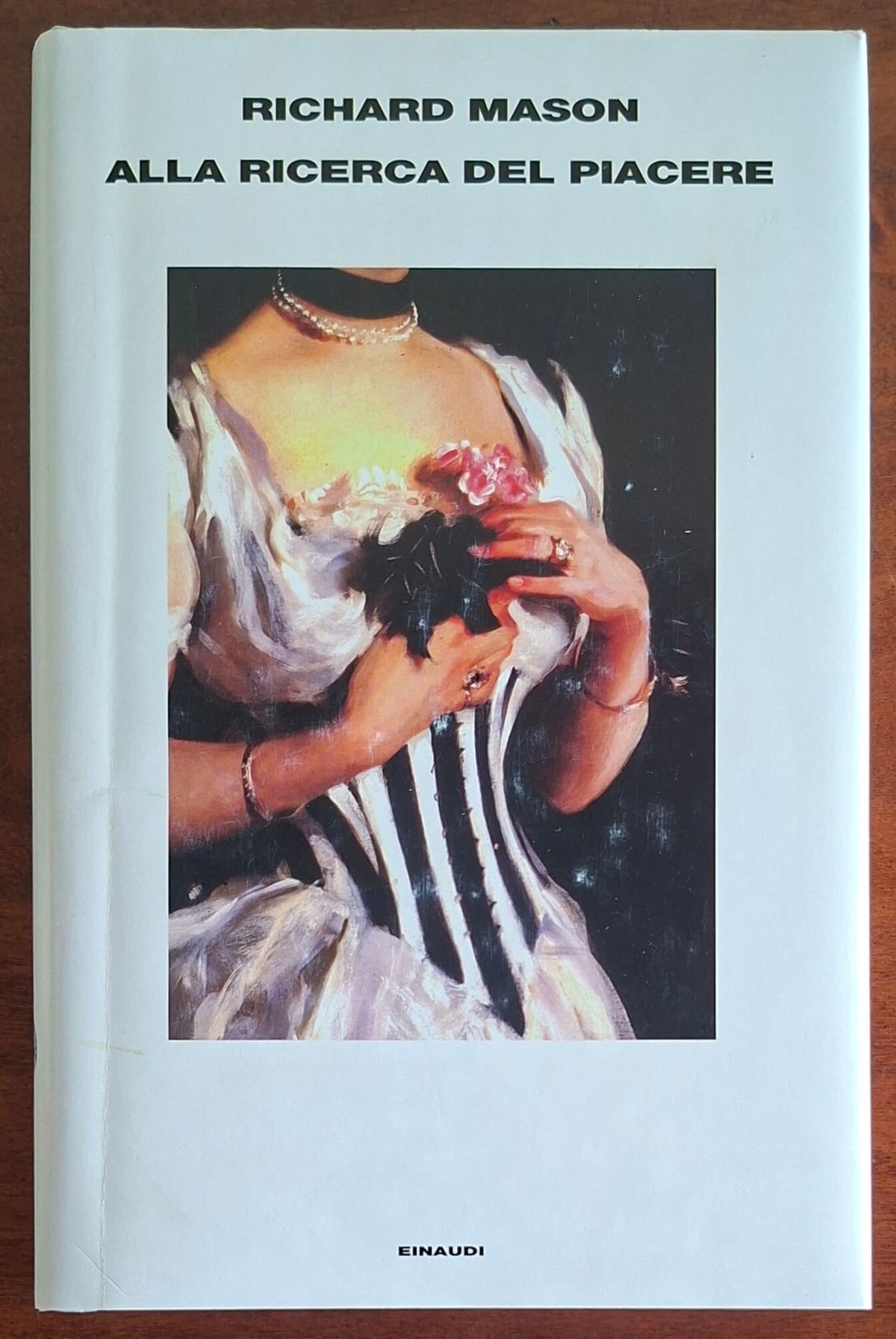 Alla ricerca del piacere - di Richard Mason - Einaudi