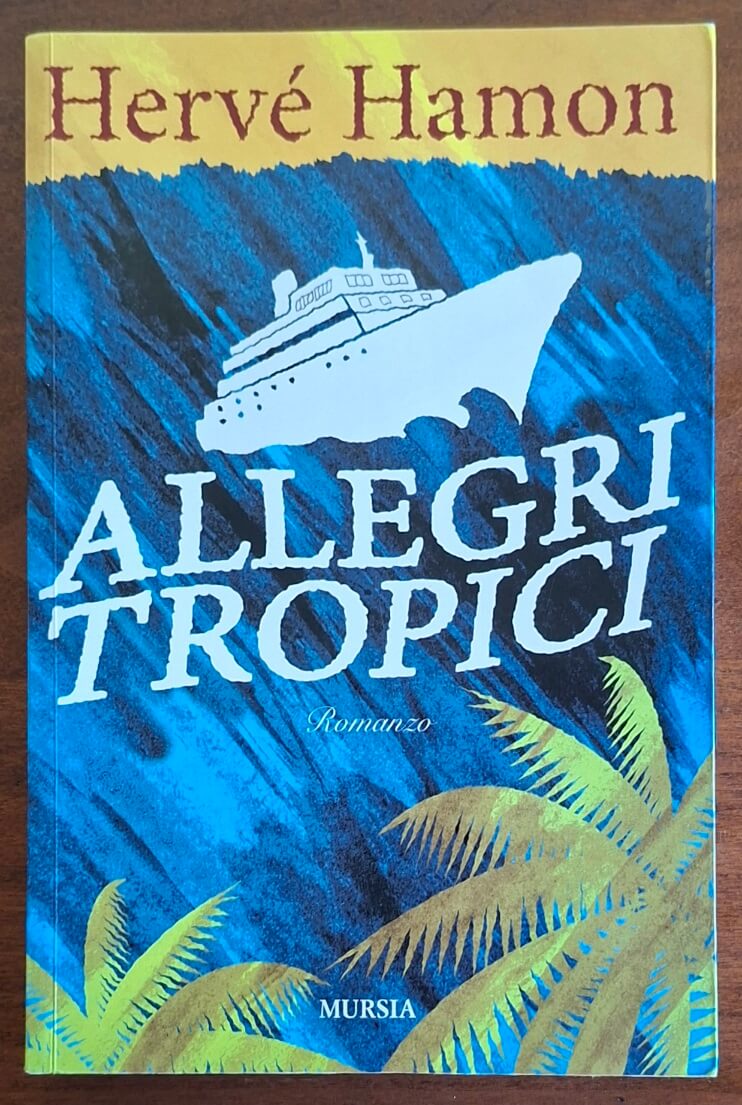Allegri tropici - Herve Hamon - Mursia (Biblioteca del mare)