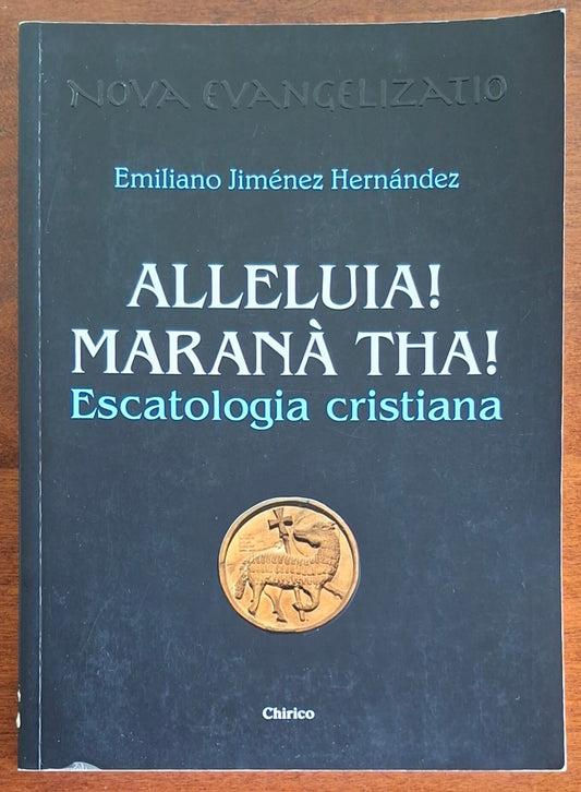 Alleluia! Maranà tha! Escatologia cristiana - Chirico