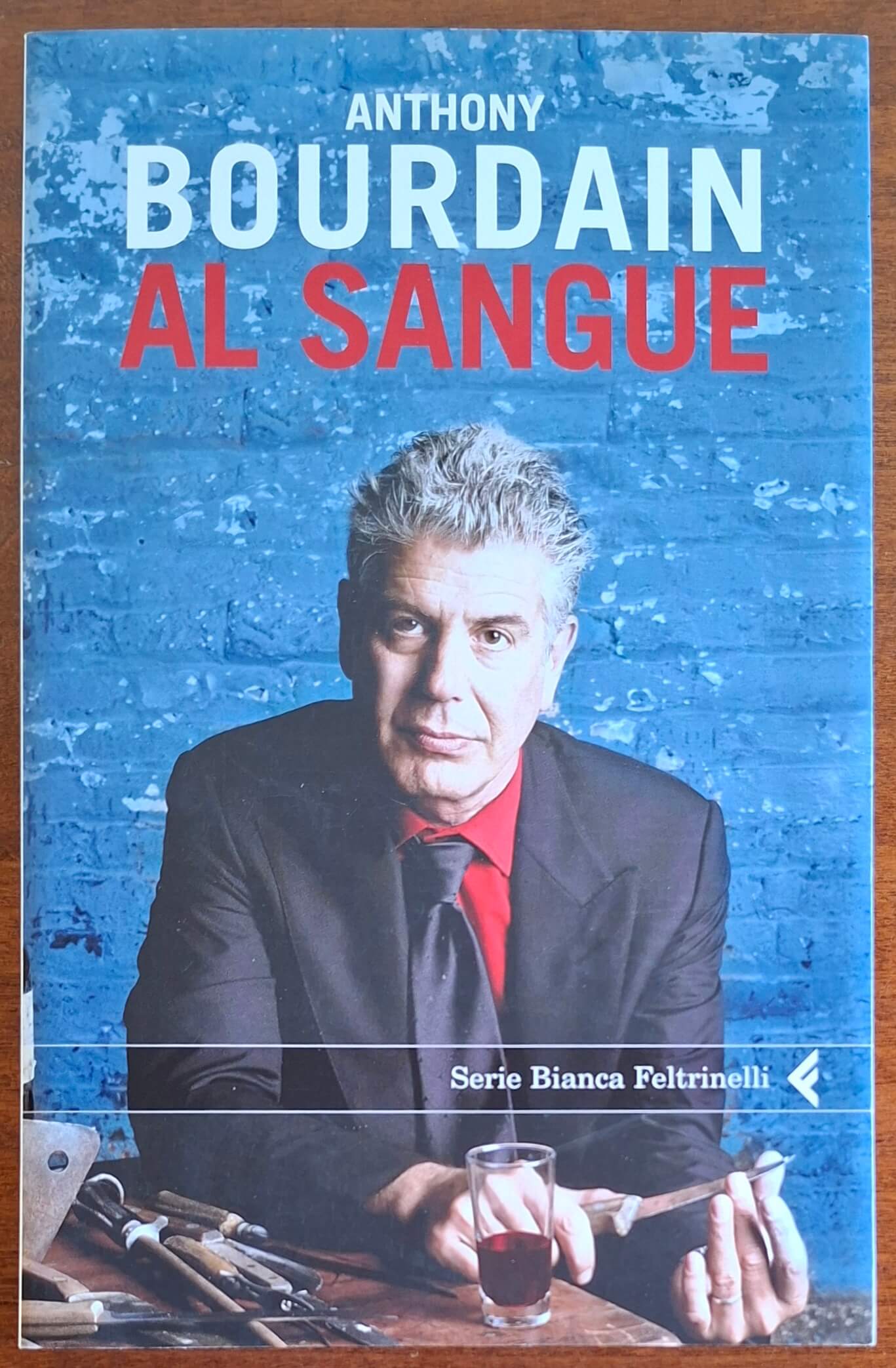 Al sangue - di Anthony Bourdain - Feltrinelli
