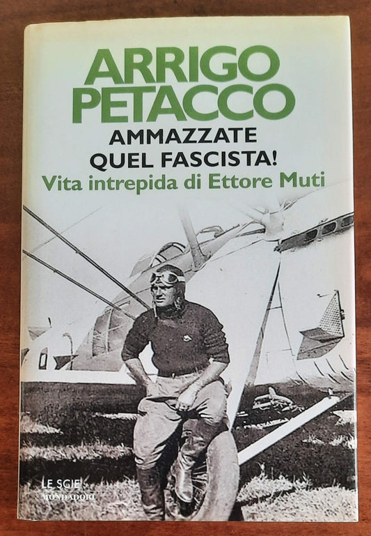 Ammazzate quel fascista! Vita intrepida di Ettore Muti