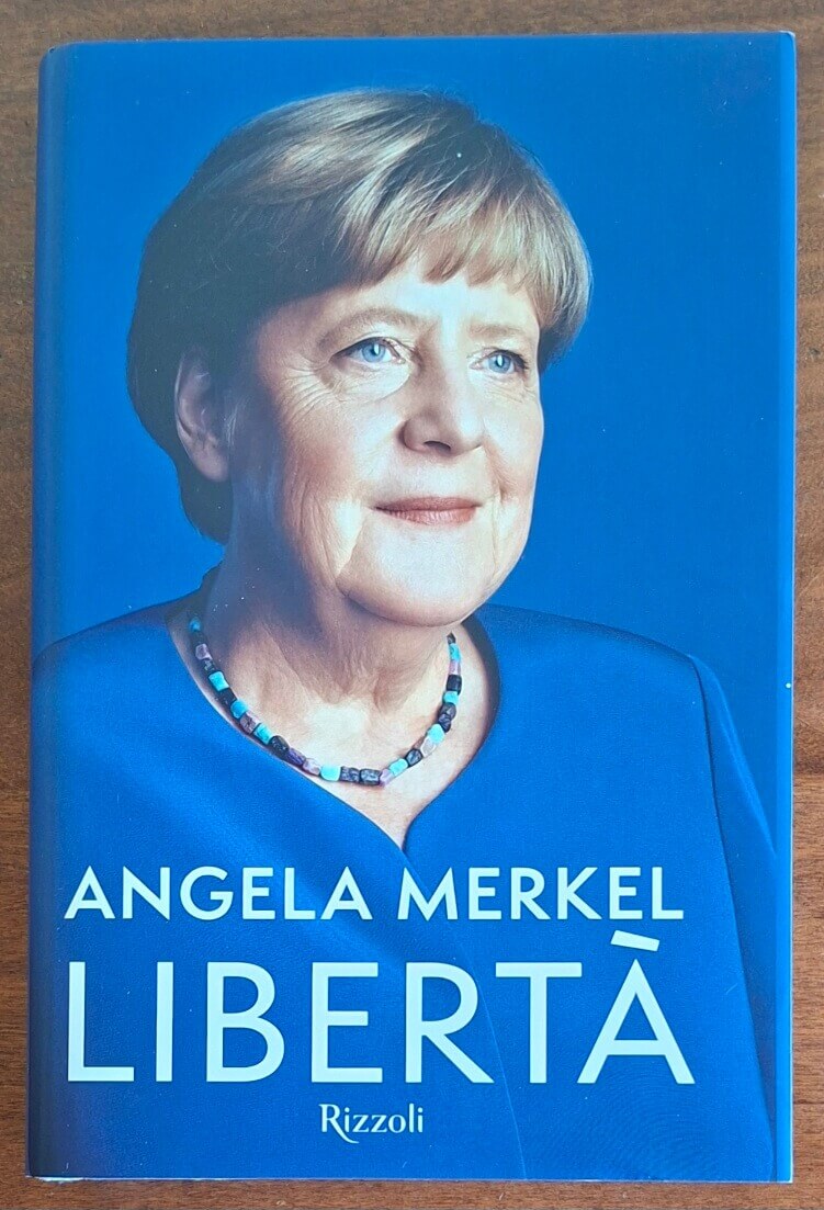 Angela Merkel: Libertà. Memorie 1954-2021 - Rizzoli