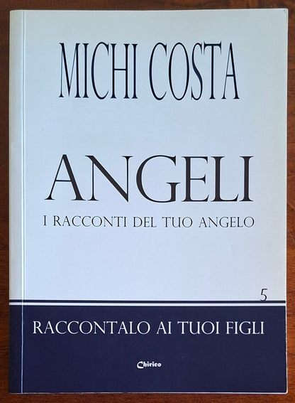 Angeli. I racconti del tuo angelo - Michi Costa - Chirico
