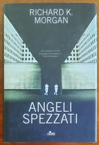 Angeli spezzati - di Richard K. Morgan - Editrice Nord