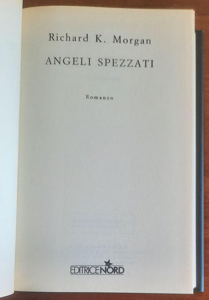 Angeli spezzati - di Richard K. Morgan - Editrice Nord