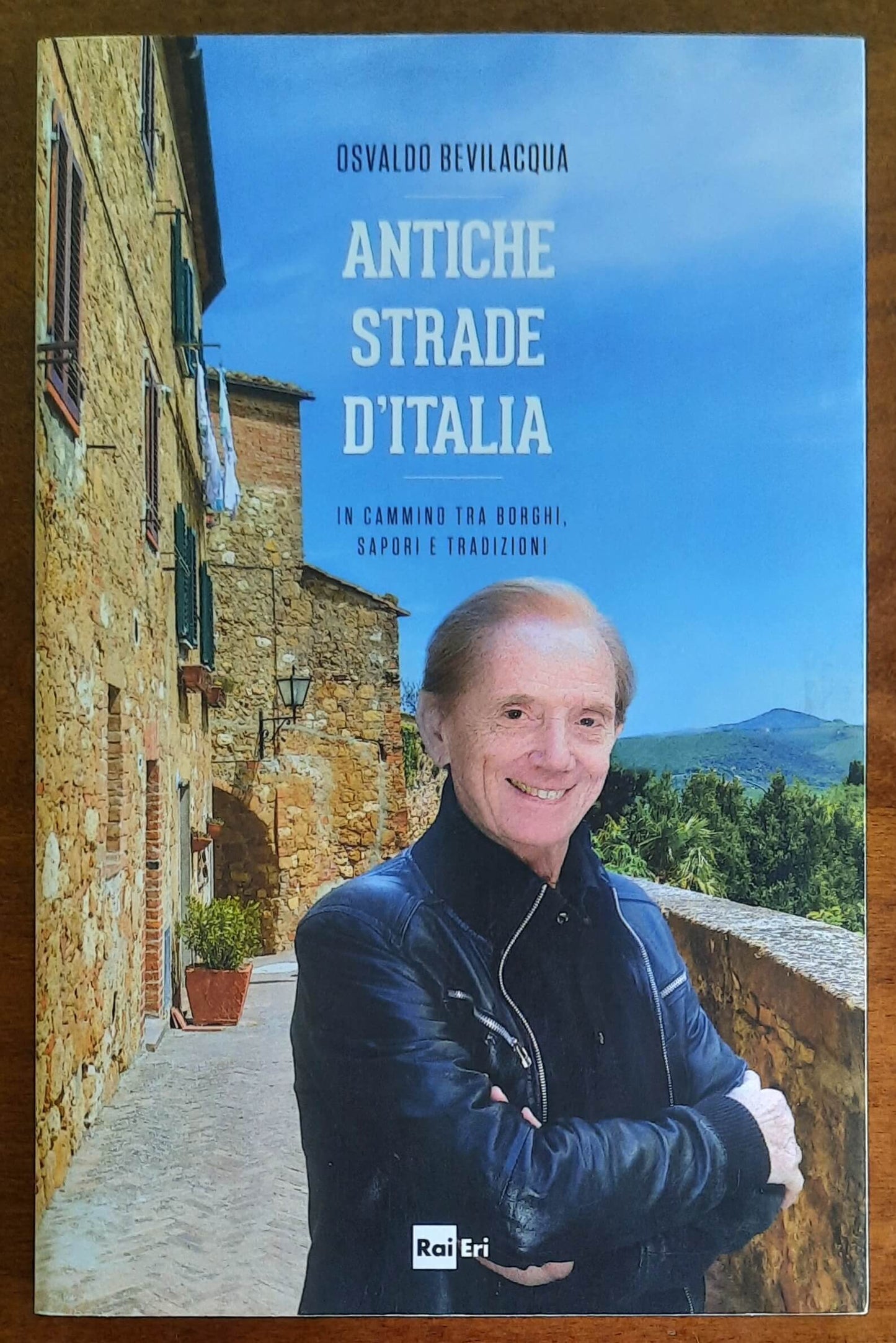 Antiche strade d’Italia. In cammino tra borghi, sapori e tradizioni