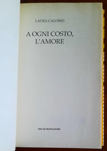 A ogni costo, l'amore - di Laura Calosso - Mondadori Oscar