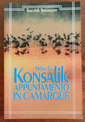 Appuntamento in Camargue - di Heinz G. Konsalik - Sonzogno