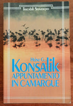 Appuntamento in Camargue - di Heinz G. Konsalik - Sonzogno