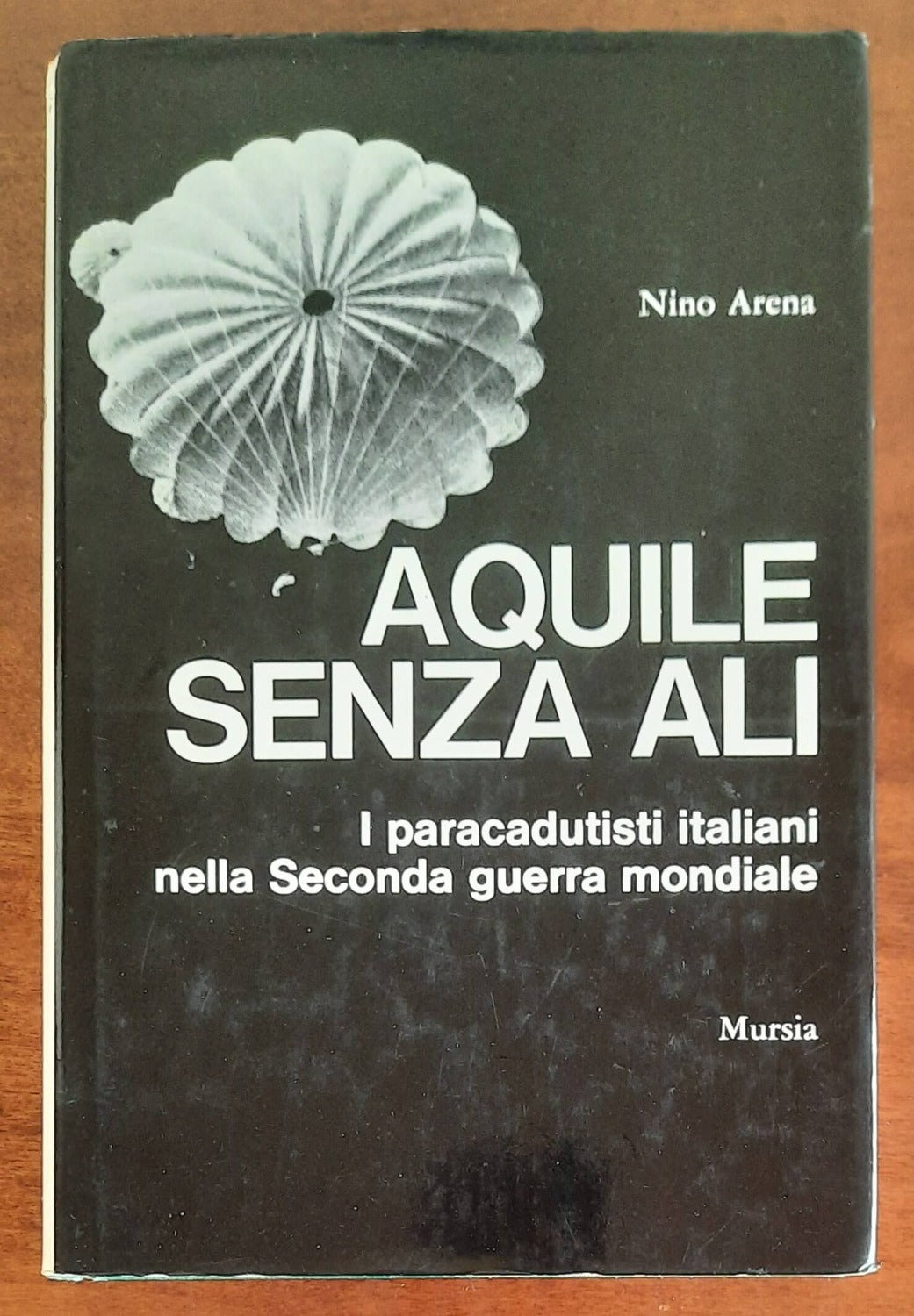 Aquile senza ali. I paracadutisti italiani nella Seconda guerra mondiale