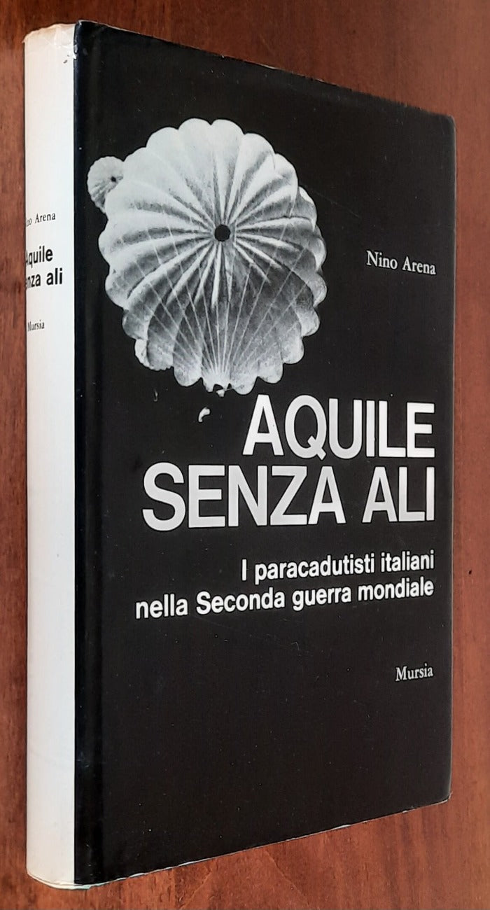 Aquile senza ali. I paracadutisti italiani nella Seconda guerra mondiale