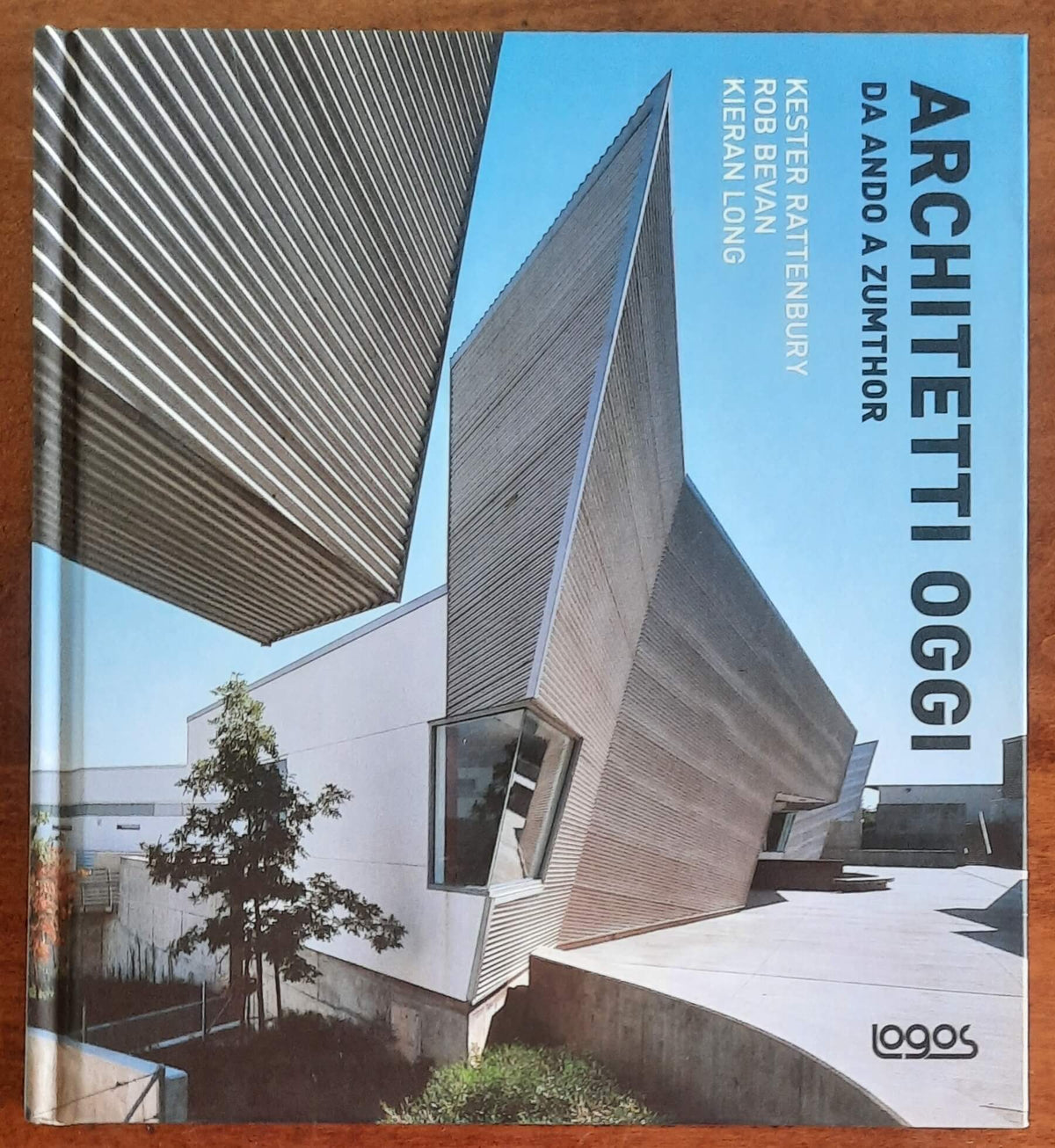 Architetti oggi. Da Ando a Zumthor - Kester Rattenbury, Rob Bevan, Kieran Long