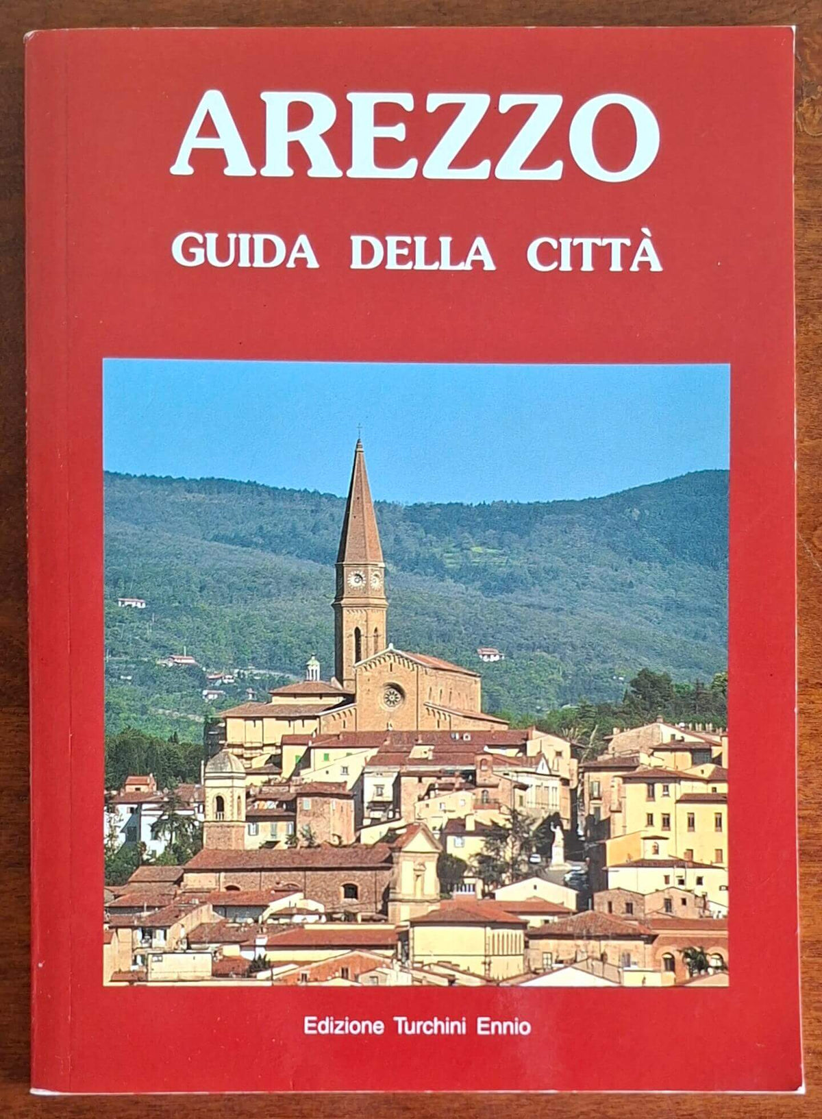 Arezzo. Guida della città - Edizione Turchini Ennio