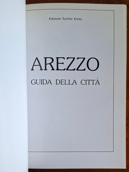 Arezzo. Guida della città - Edizione Turchini Ennio