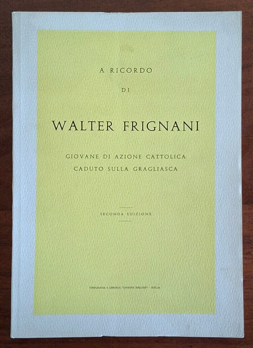 A ricordo di Walter Frignani giovane di Azione Cattolica caduto sulla Gragliasca