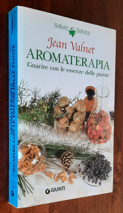 Aromaterapia. Guarire con le essenze delle piante