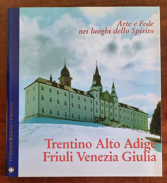 Arte e Fede nei luoghi dello Spirito. Trentino Alto Adige - Friuli Venezia Giulia