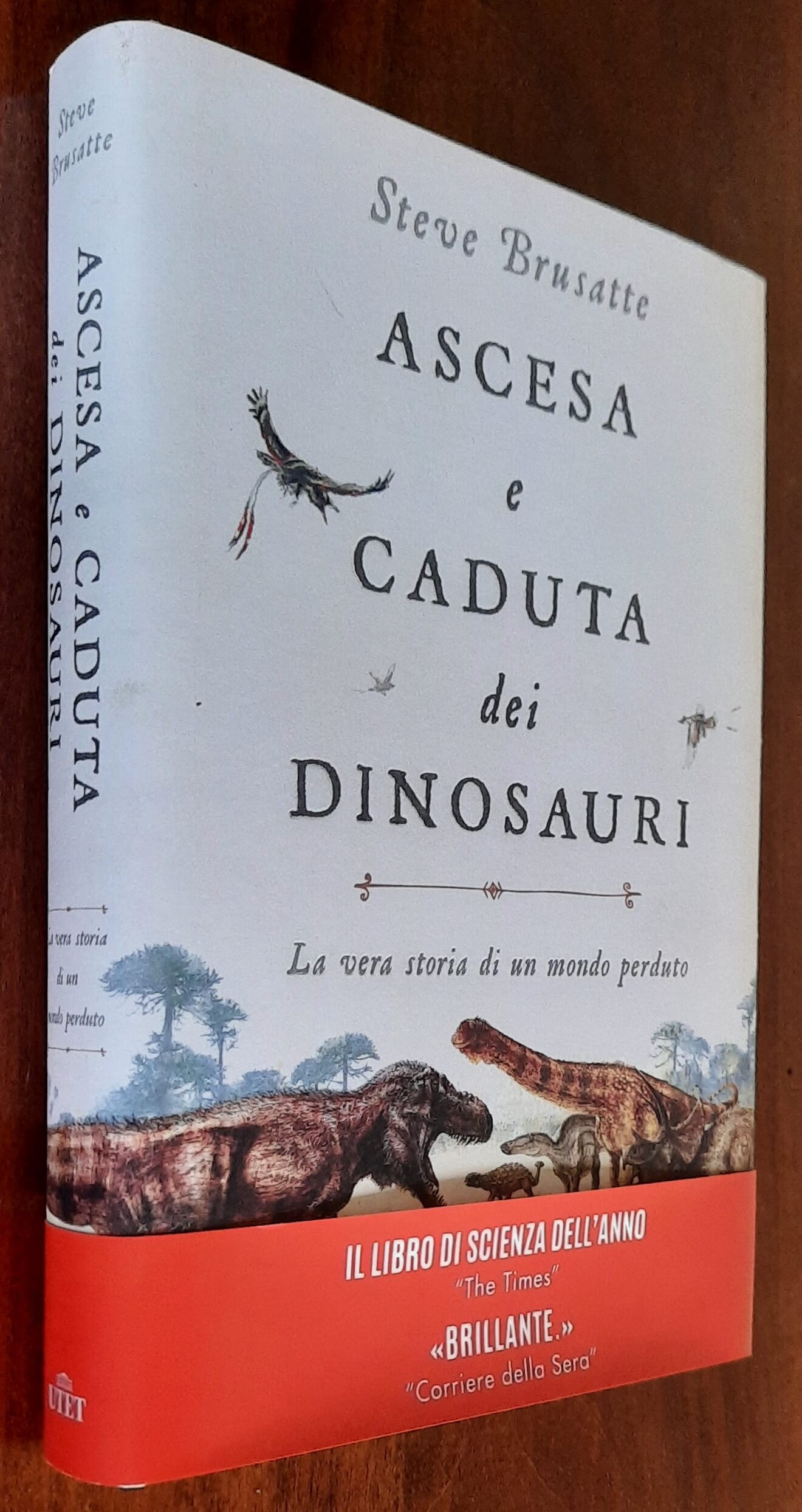 Ascesa e caduta dei dinosauri. La vera storia di un mondo perduto - UTET