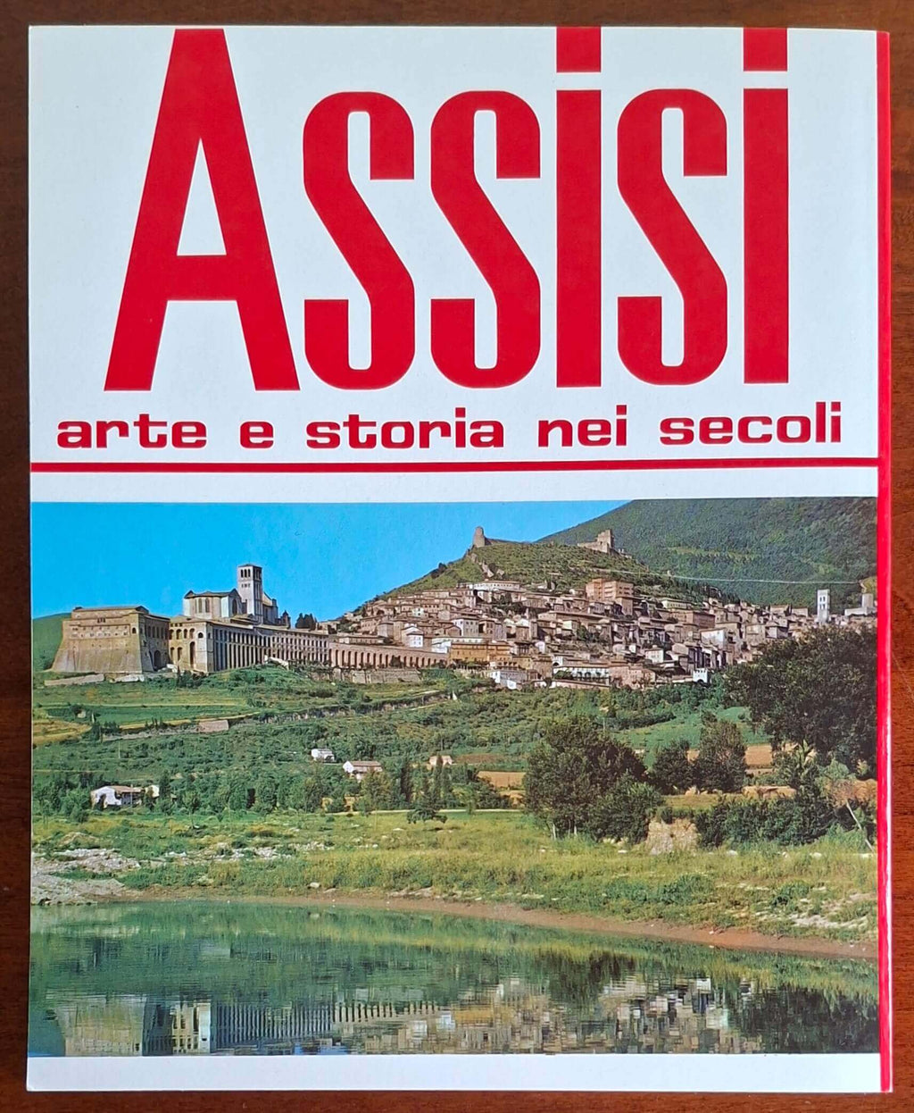 Assisi. Arte e Storia nei secoli - Edizioni Plurigraf