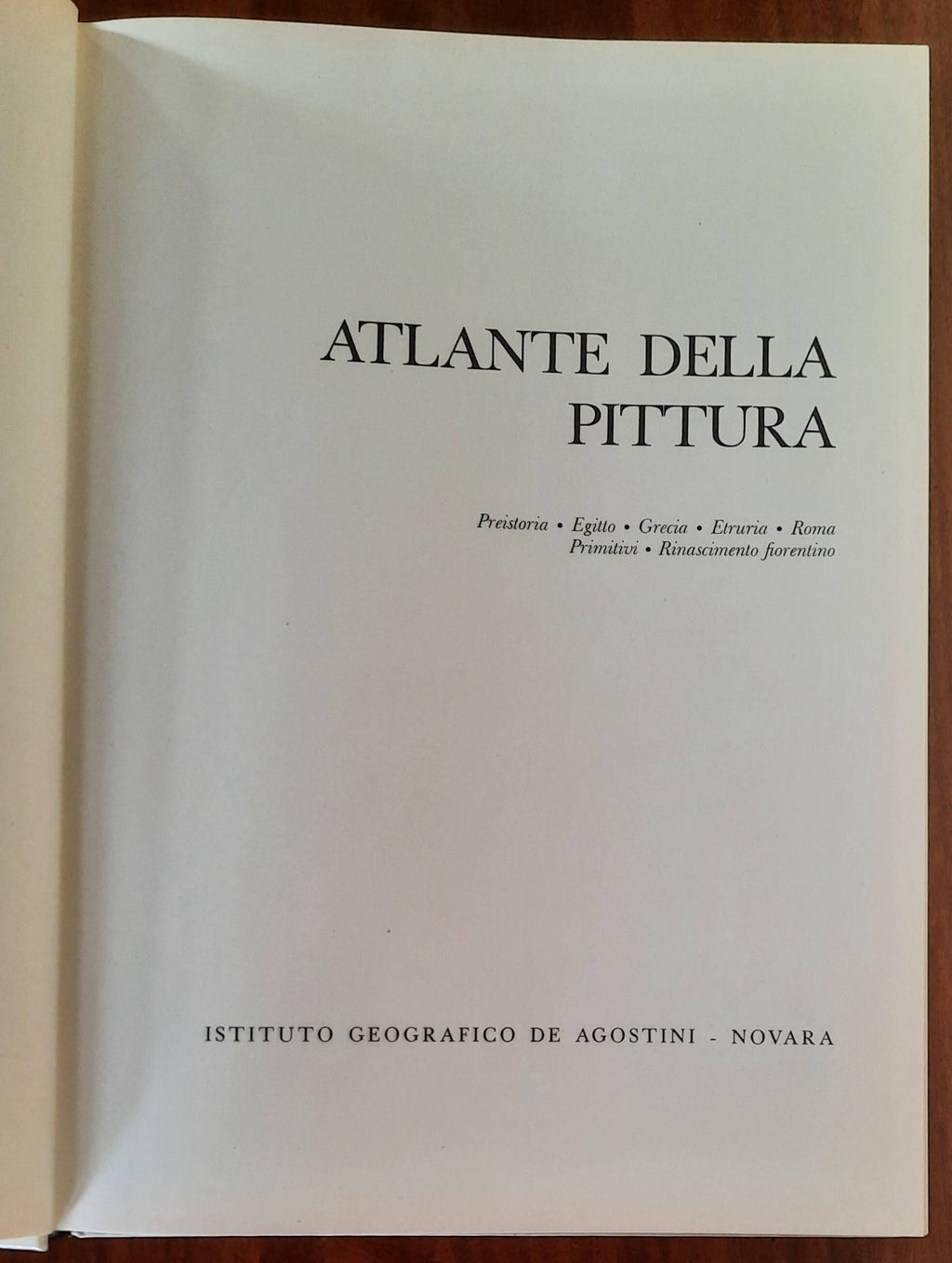 Atlante della pittura. Preistoria - Egitto - Grecia - Etruria - Roma - Primitivi - Rinascimento Fiorentino