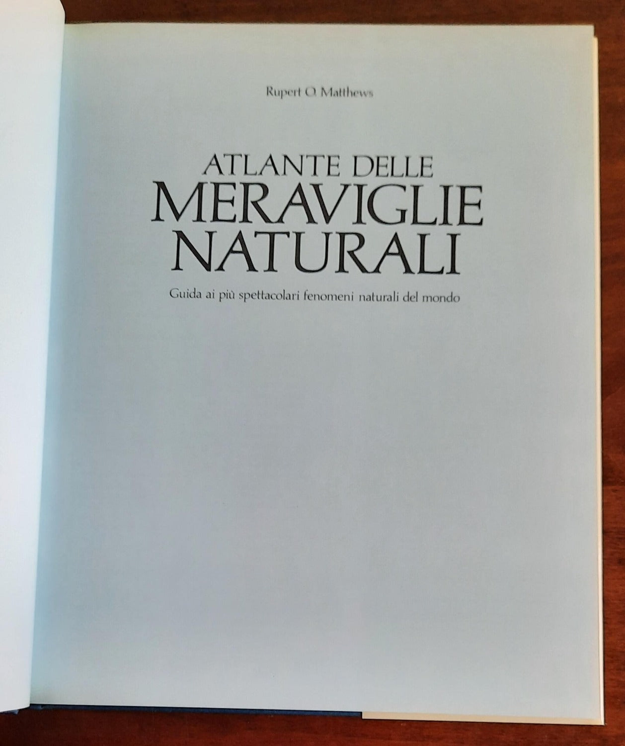 Atlante delle meraviglie naturali. Guida ai più spettacolari fenomeni naturali del mondo