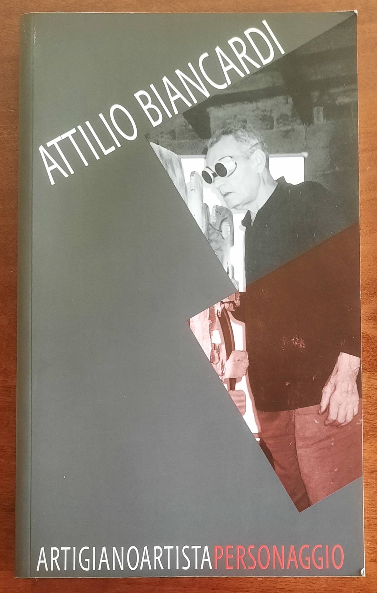 Attilio Biancardi. Artigiano, artista, personaggio - Tipolitografia Elle.esse