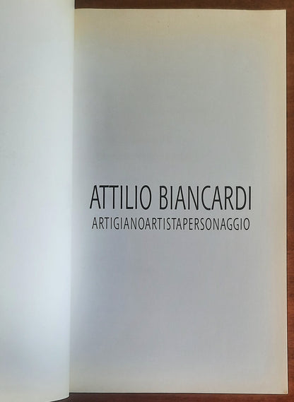 Attilio Biancardi. Artigiano, artista, personaggio - Tipolitografia Elle.esse