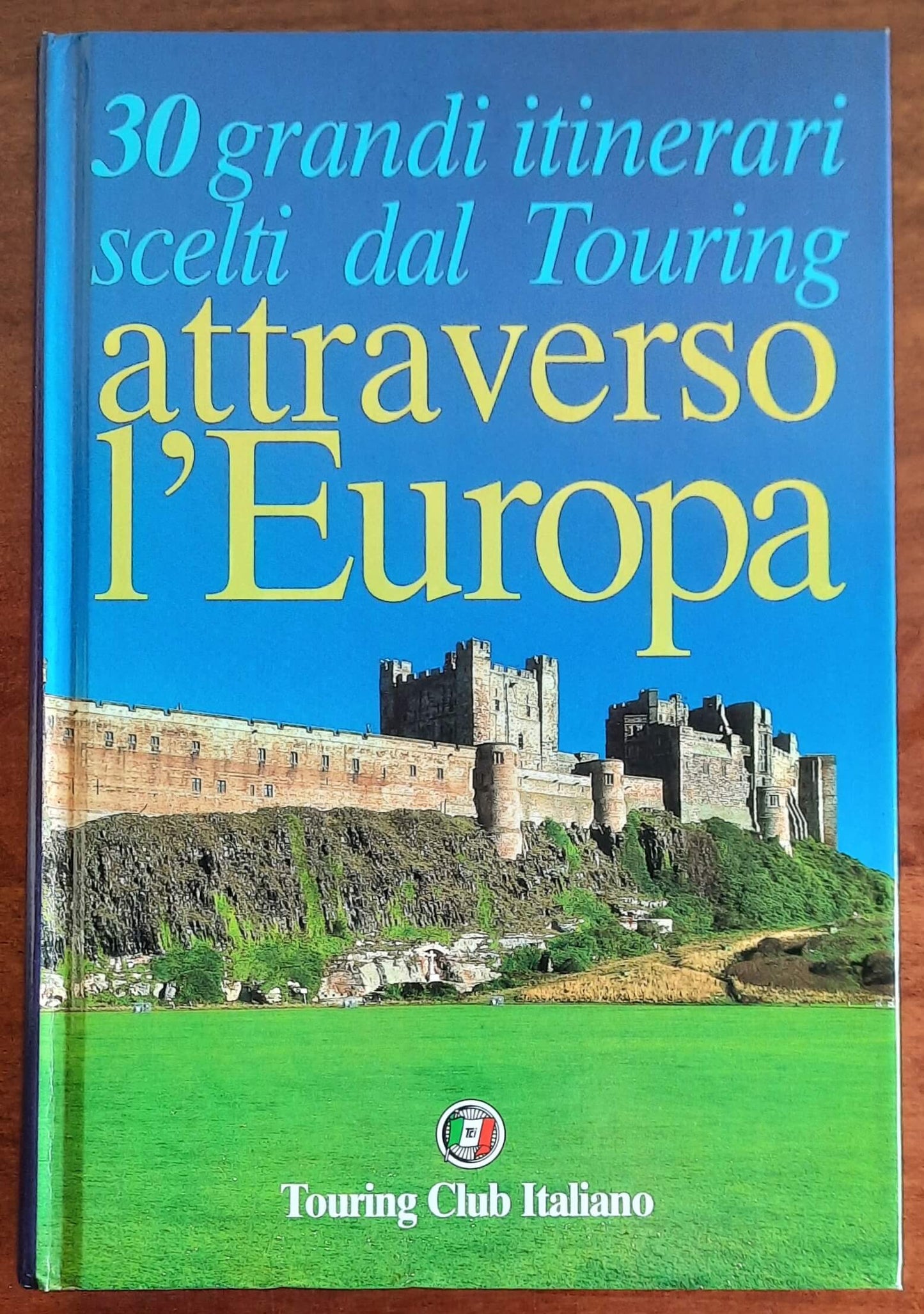 Attraverso l’Europa. 30 grandi itinerari scelti dal Touring