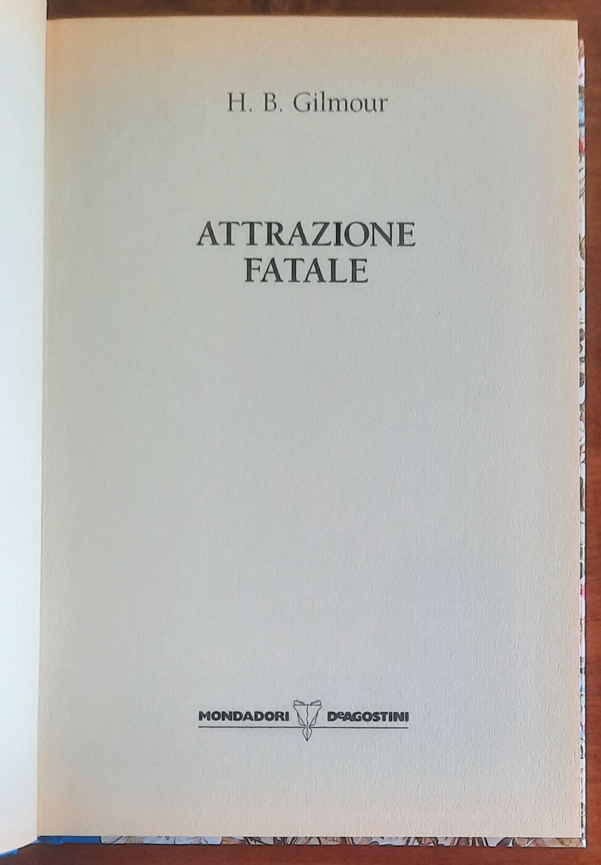 Attrazione fatale - di H.B. Gilmour - Mondadori - De Agostini