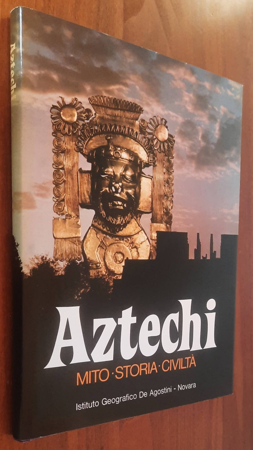 Aztechi. Mito. Storia. Civiltà - De Agostini